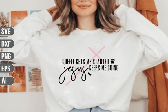 Coffee Gets Me Started, Jesus Keeps Me G – T-Shirt Graphics That Speak Volumes