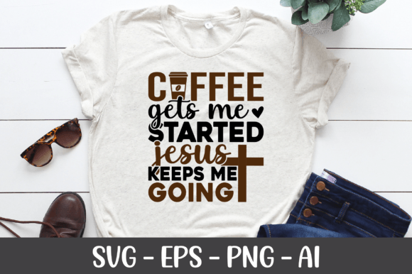 Coffee Gets Me Started Jesus Keeps SVG: A T-Shirt Design Review for Digital Sellers