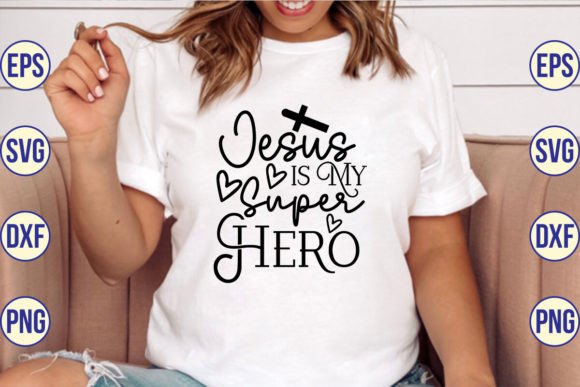 Jesus is My Super Hero SVG Designs for T-Shirt Graphics
