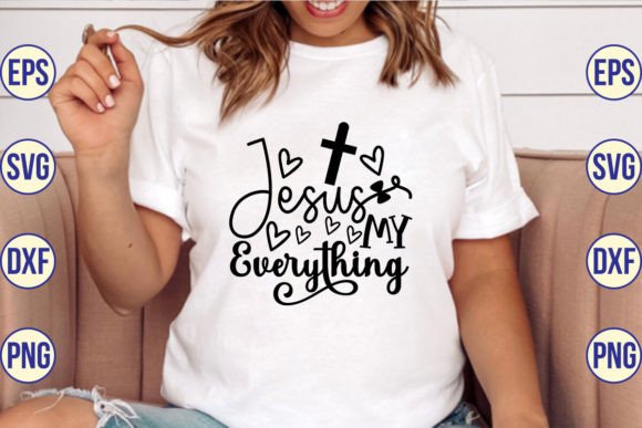 Jesus My Everything SVG Designs for T-Shirt Graphics & Blog Visuals