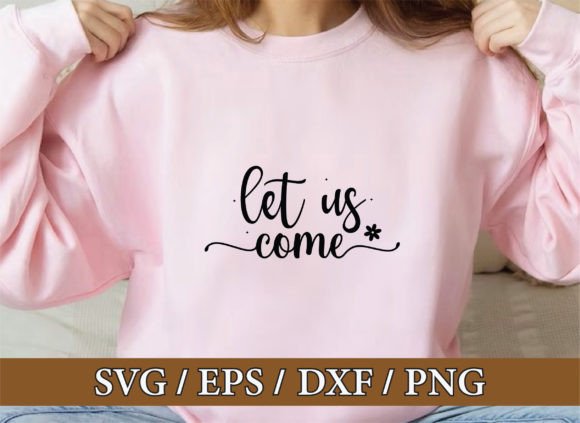 Let Us Come, Christian SVG Bundle: Graphics for Faith-Focused T-Shirt Designs