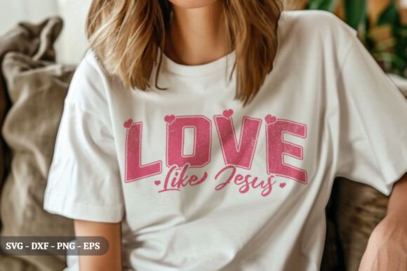 Love Like Jesus Valentine T-shirt SVG for Real Crafting & Handmade Business Use