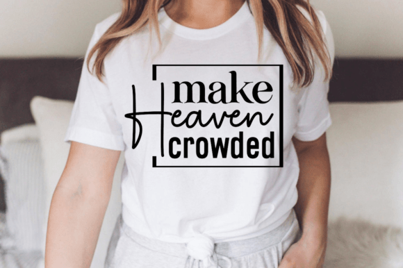 Make Heaven Crowded SVG: Christian Graphics for T-Shirt Designs & Blog Visuals