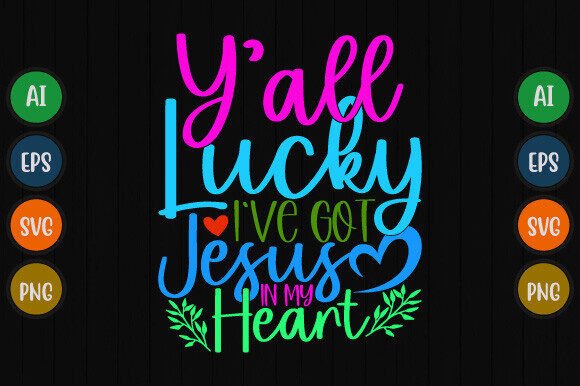 Y’all Lucky I’ve Got Jesus in My Heart – A Heartfelt Design for Branding & T-Shirt Graphics